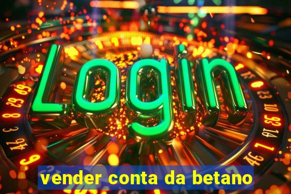 vender conta da betano